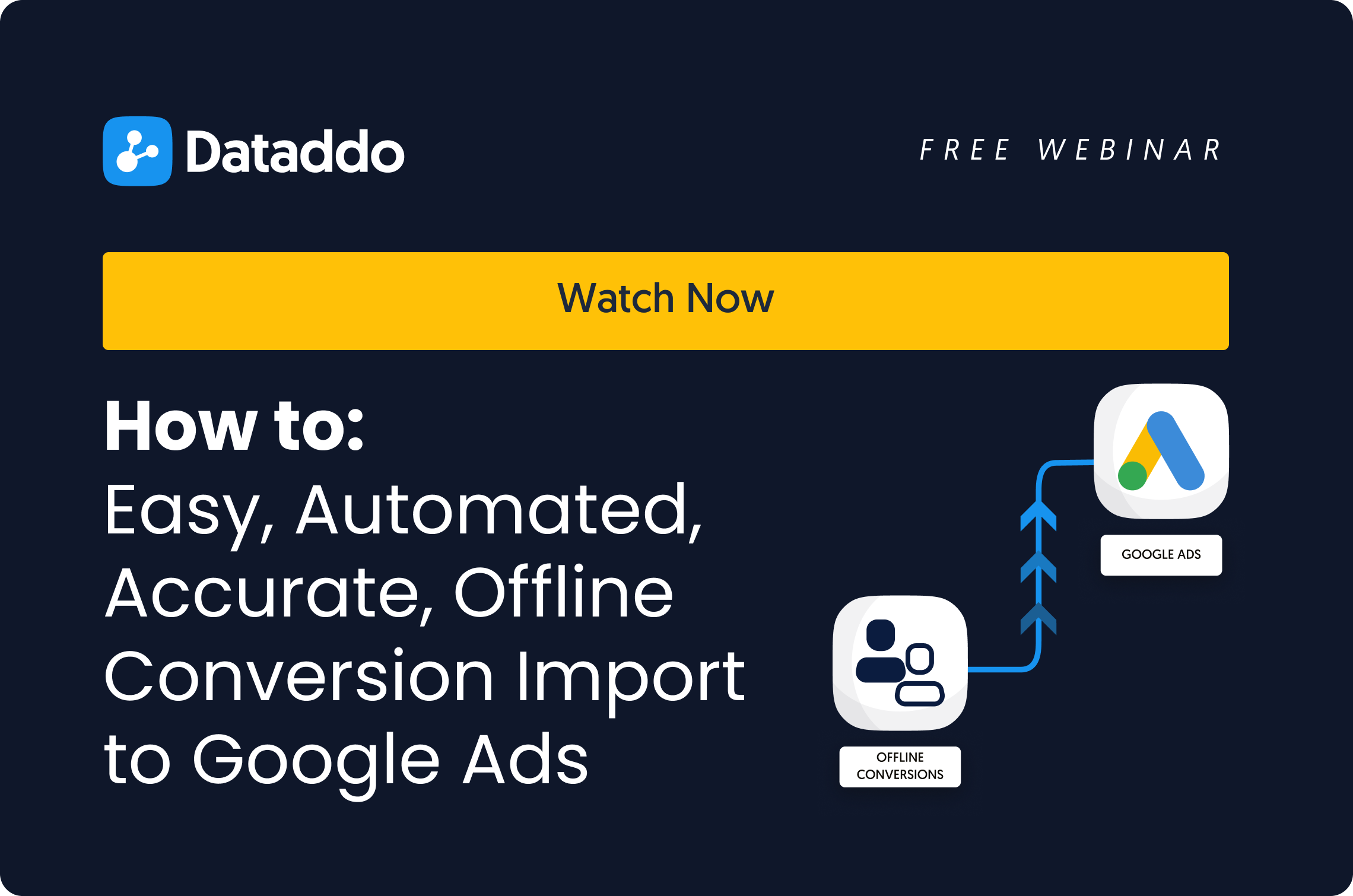 [WEBINAR] How to Setup Automated, Accurate Offline Conversion Import to Google Ads